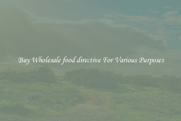 Buy Wholesale food directive For Various Purposes