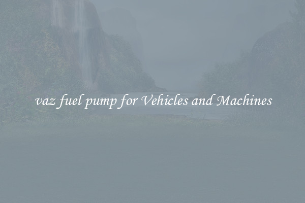 vaz fuel pump for Vehicles and Machines