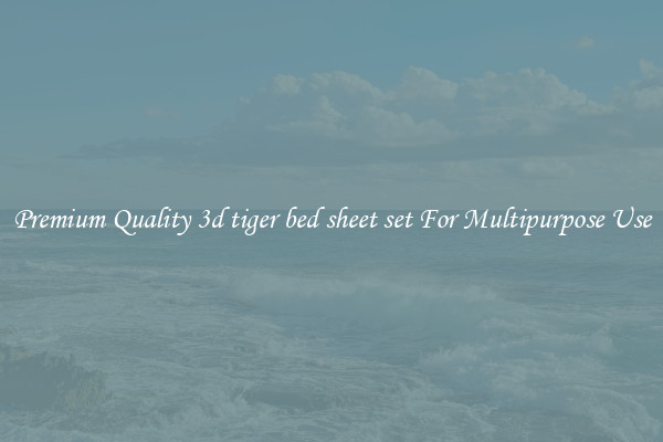 Premium Quality 3d tiger bed sheet set For Multipurpose Use