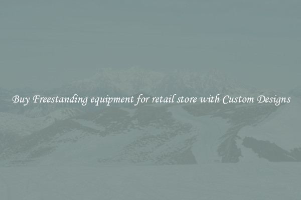 Buy Freestanding equipment for retail store with Custom Designs