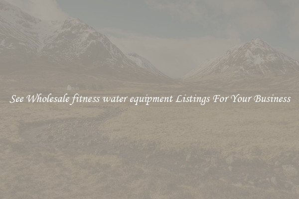 See Wholesale fitness water equipment Listings For Your Business