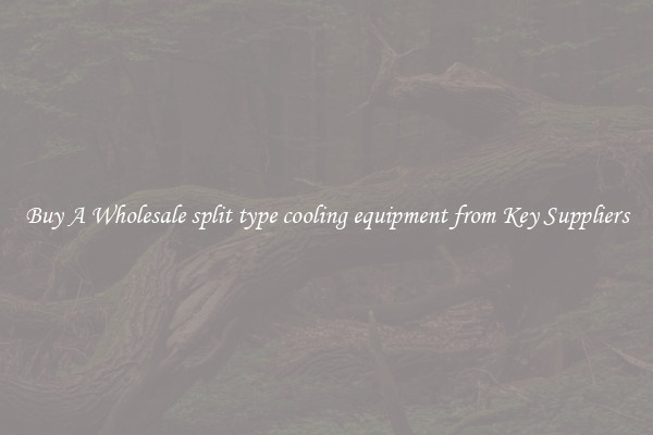 Buy A Wholesale split type cooling equipment from Key Suppliers