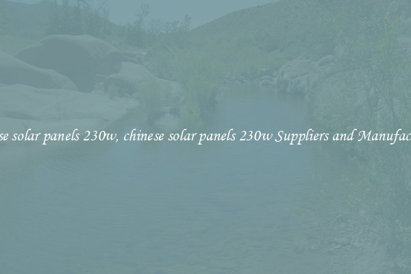 chinese solar panels 230w, chinese solar panels 230w Suppliers and Manufacturers