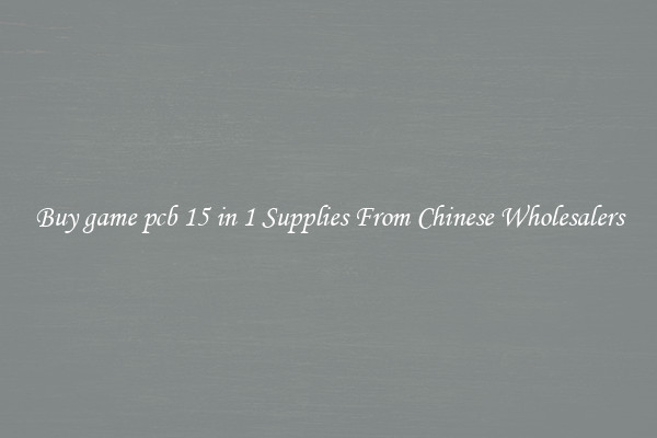 Buy game pcb 15 in 1 Supplies From Chinese Wholesalers