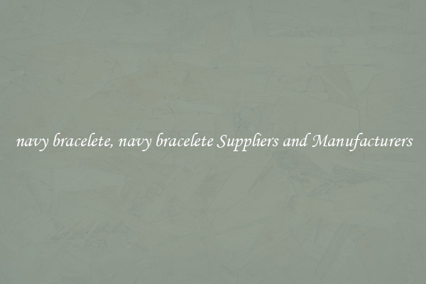 navy bracelete, navy bracelete Suppliers and Manufacturers
