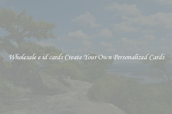 Wholesale e id cards Create Your Own Personalized Cards