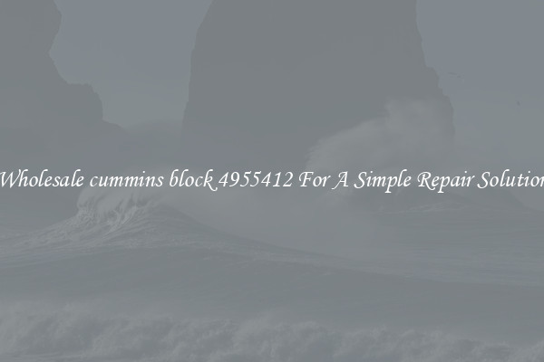 Wholesale cummins block 4955412 For A Simple Repair Solution