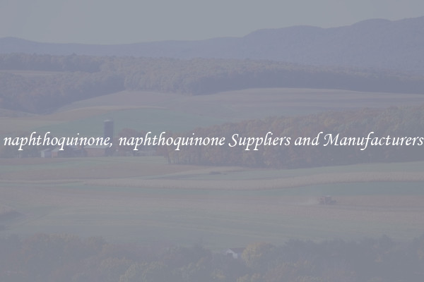 naphthoquinone, naphthoquinone Suppliers and Manufacturers