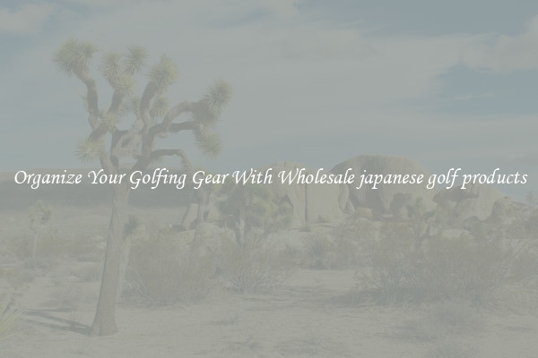 Organize Your Golfing Gear With Wholesale japanese golf products
