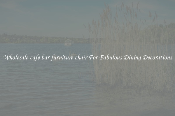 Wholesale cafe bar furniture chair For Fabulous Dining Decorations