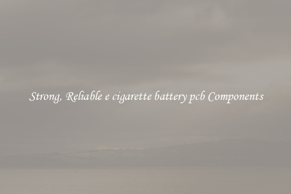 Strong, Reliable e cigarette battery pcb Components