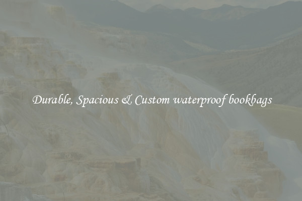 Durable, Spacious & Custom waterproof bookbags