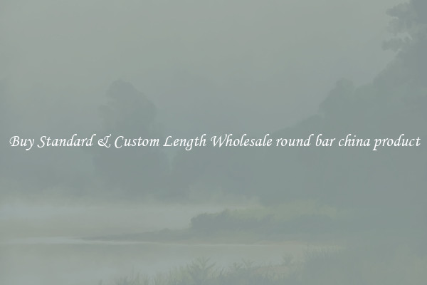 Buy Standard & Custom Length Wholesale round bar china product