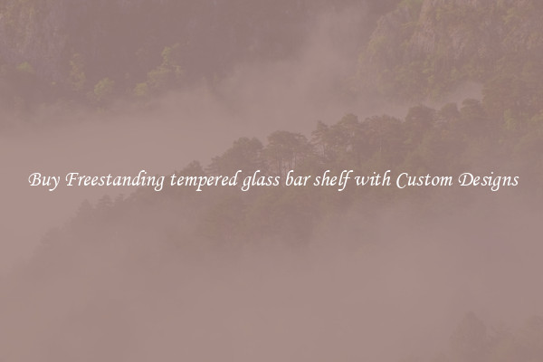 Buy Freestanding tempered glass bar shelf with Custom Designs