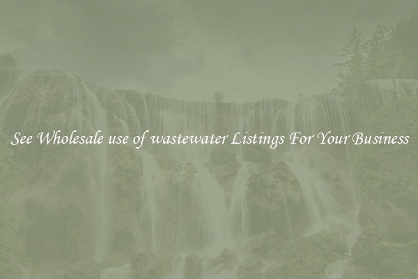 See Wholesale use of wastewater Listings For Your Business