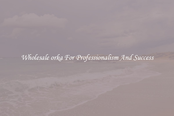 Wholesale orka For Professionalism And Success