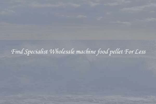  Find Specialist Wholesale machine food pellet For Less 