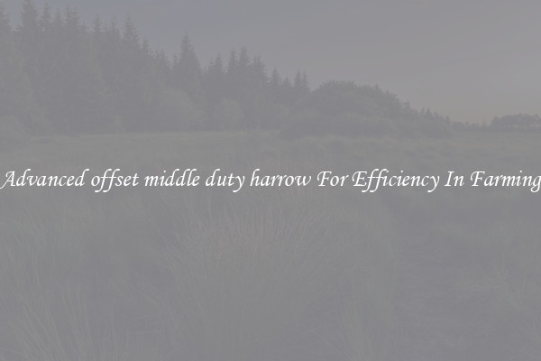 Advanced offset middle duty harrow For Efficiency In Farming