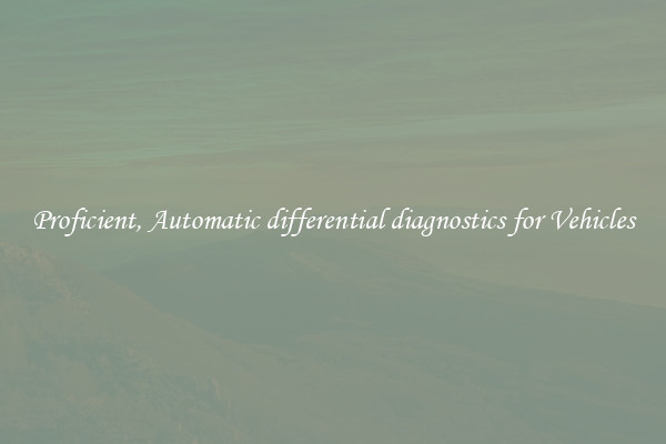 Proficient, Automatic differential diagnostics for Vehicles