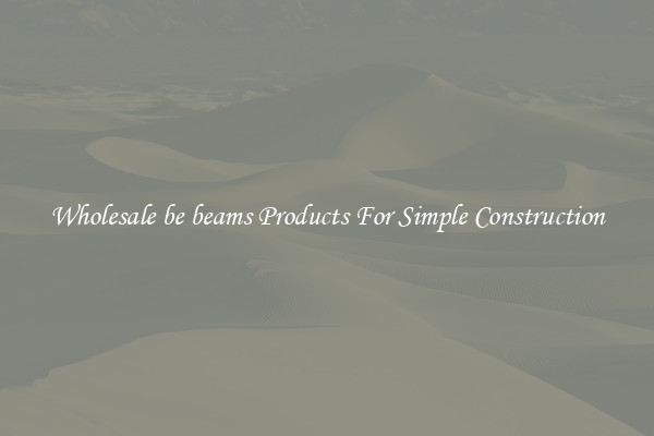 Wholesale be beams Products For Simple Construction
