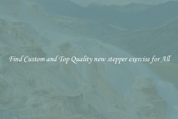Find Custom and Top Quality new stepper exercise for All