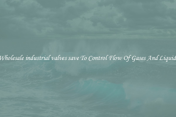 Wholesale industrial valves save To Control Flow Of Gases And Liquids