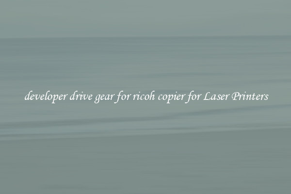 developer drive gear for ricoh copier for Laser Printers