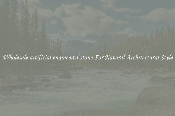Wholesale artificial engineered stone For Natural Architectural Style