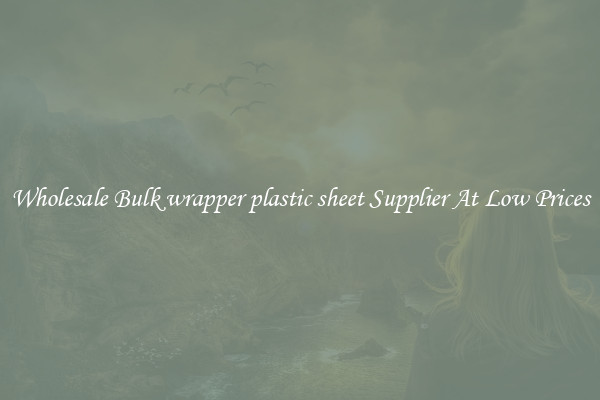 Wholesale Bulk wrapper plastic sheet Supplier At Low Prices