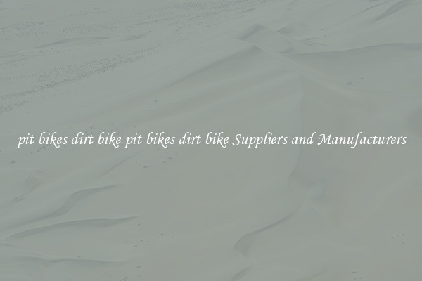 pit bikes dirt bike pit bikes dirt bike Suppliers and Manufacturers