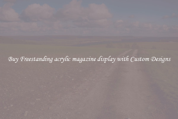 Buy Freestanding acrylic magazine display with Custom Designs