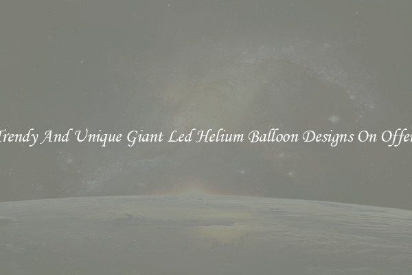 Trendy And Unique Giant Led Helium Balloon Designs On Offers