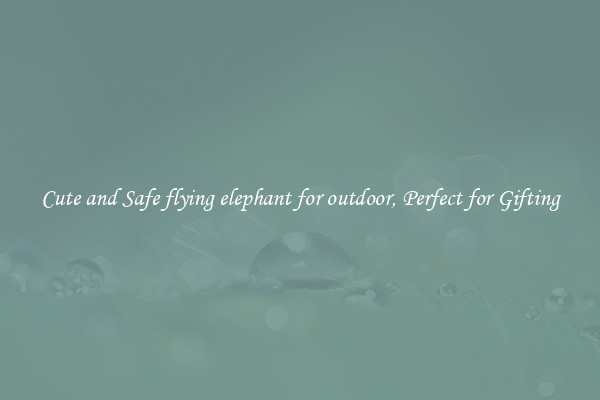 Cute and Safe flying elephant for outdoor, Perfect for Gifting