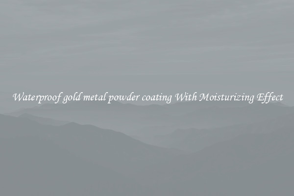 Waterproof gold metal powder coating With Moisturizing Effect