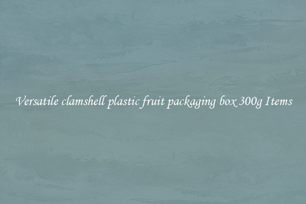 Versatile clamshell plastic fruit packaging box 300g Items