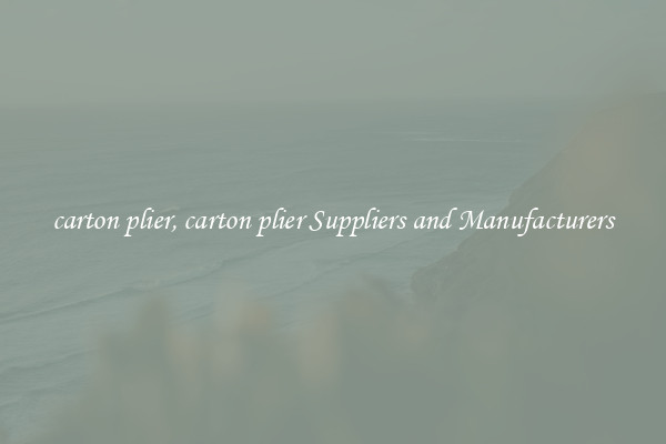 carton plier, carton plier Suppliers and Manufacturers