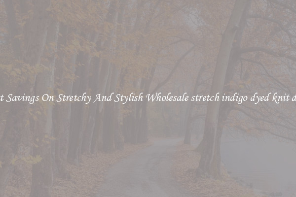 Great Savings On Stretchy And Stylish Wholesale stretch indigo dyed knit denim