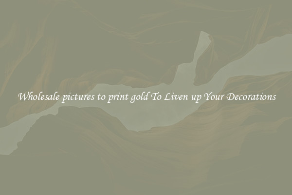 Wholesale pictures to print gold To Liven up Your Decorations