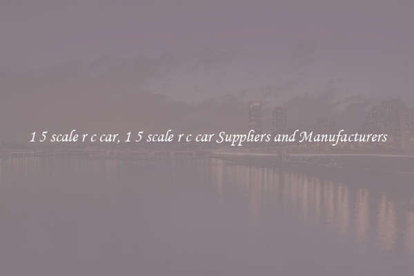 1 5 scale r c car, 1 5 scale r c car Suppliers and Manufacturers