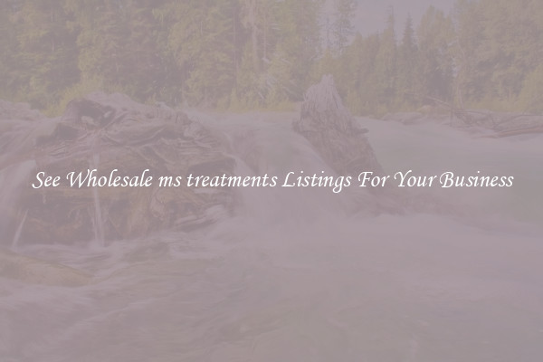 See Wholesale ms treatments Listings For Your Business