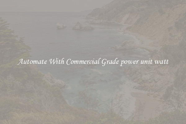 Automate With Commercial Grade power unit watt