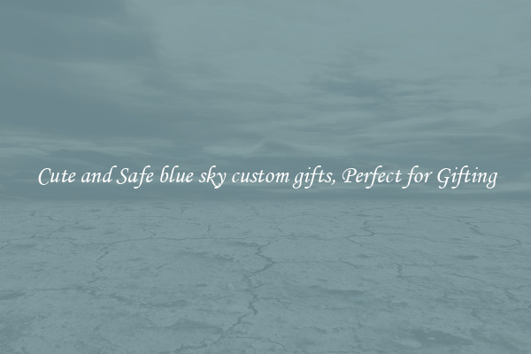 Cute and Safe blue sky custom gifts, Perfect for Gifting