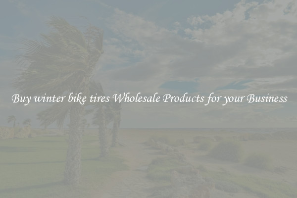 Buy winter bike tires Wholesale Products for your Business