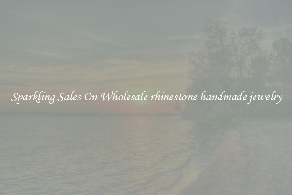 Sparkling Sales On Wholesale rhinestone handmade jewelry