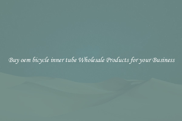 Buy oem bicycle inner tube Wholesale Products for your Business