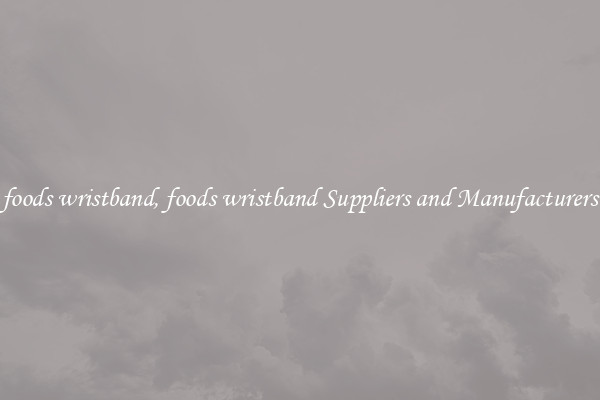 foods wristband, foods wristband Suppliers and Manufacturers