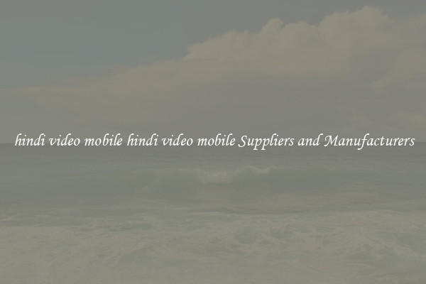 hindi video mobile hindi video mobile Suppliers and Manufacturers