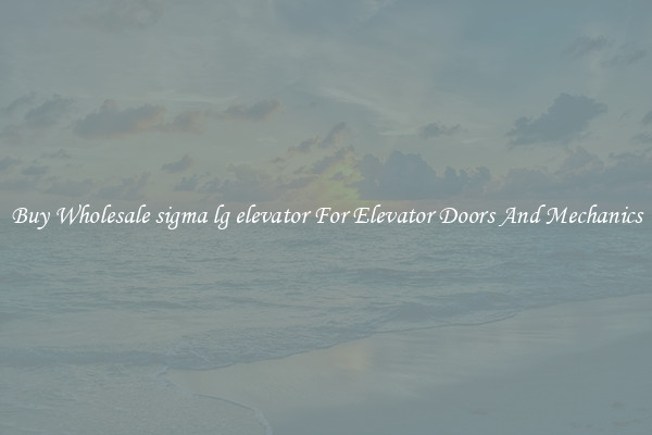 Buy Wholesale sigma lg elevator For Elevator Doors And Mechanics
