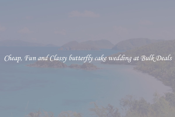 Cheap, Fun and Classy butterfly cake wedding at Bulk Deals