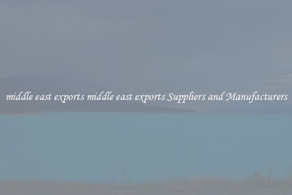 middle east exports middle east exports Suppliers and Manufacturers